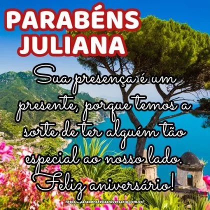 Parabéns Juliana! Sua presença é um presente, porque temos a sorte de ter alguém tão especial ao nosso lado. Feliz aniversário!