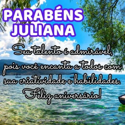 Parabéns Juliana! Seu talento é admirável, pois você encanta a todos com sua criatividade e habilidades. Feliz aniversário!