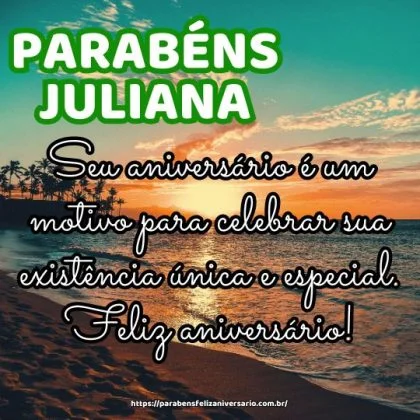 Parabéns Juliana! Seu aniversário é um motivo para celebrar sua existência única e especial. Feliz aniversário!
