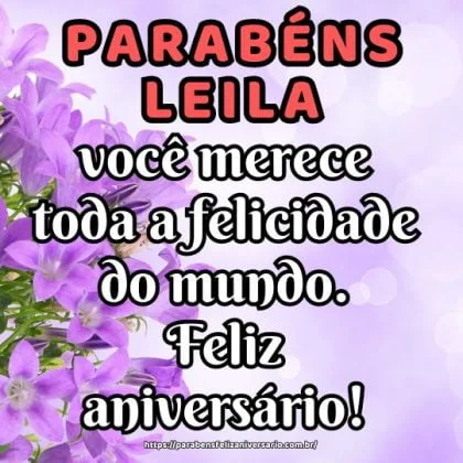 Parabéns Leila, pelo aniversário, pois você merece toda a felicidade do mundo. Feliz aniversário! Parabéns Leila, pelo aniversário, pois você merece toda a felicidade do mundo. Feliz aniversário!