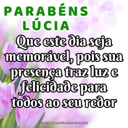 Feliz aniversário, Lúcia! Que este dia seja memorável, pois sua presença traz luz e felicidade para todos ao seu redor. Parabéns e muitas felicidades!