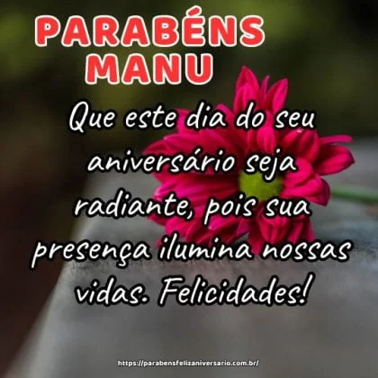 Parabéns Manu! Que este dia do seu aniversário seja radiante, pois sua presença ilumina nossas vidas. Felicidades! Parabéns Manu! Que este dia do seu aniversário seja radiante, pois sua presença ilumina nossas vidas. Felicidades!