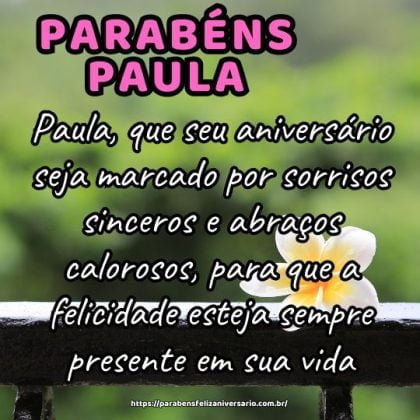 Paula, que seu aniversário seja marcado por sorrisos sinceros e abraços calorosos, para que a felicidade esteja sempre presente em sua vida. Feliz aniversário! Paula, que seu aniversário seja marcado por sorrisos sinceros e abraços calorosos, para que a felicidade esteja sempre presente em sua vida. Feliz aniversário!