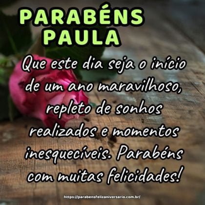 Feliz aniversário, querida Paula! Que este dia seja o início de um ano maravilhoso, repleto de sonhos realizados e momentos inesquecíveis. Parabéns com muitas felicidades! Feliz aniversário, querida Paula! Que este dia seja o início de um ano maravilhoso, repleto de sonhos realizados e momentos inesquecíveis. Parabéns com muitas felicidades!