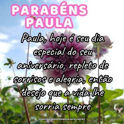 Paula, hoje é seu dia especial do seu aniversário, repleto de sorrisos e alegria, então desejo que a vida lhe sorria sempre. Parabéns e feliz aniversário! Paula, hoje é seu dia especial do seu aniversário, repleto de sorrisos e alegria, então desejo que a vida lhe sorria sempre. Parabéns e feliz aniversário!
