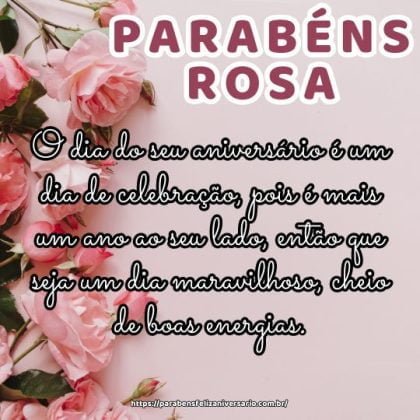Parabéns Rosa! O dia do seu aniversário é um dia de celebração, pois é mais um ano ao seu lado, então que seja um dia maravilhoso, cheio de boas energias. Parabéns Rosa! O dia do seu aniversário é um dia de celebração, pois é mais um ano ao seu lado, então que seja um dia maravilhoso, cheio de boas energias.