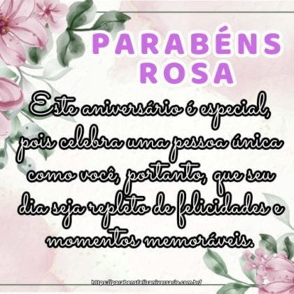 Parabéns Rosa! Este aniversário é especial, pois celebra uma pessoa única como você, portanto, que seu dia seja repleto de felicidades e momentos memoráveis. Parabéns Rosa! Este aniversário é especial, pois celebra uma pessoa única como você, portanto, que seu dia seja repleto de felicidades e momentos memoráveis.