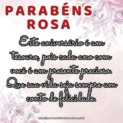 Parabéns Rosa! Este aniversário é um tesouro, pois cada ano com você é um presente precioso. Que sua vida seja sempre um conto de felicidade. Parabéns Rosa! Este aniversário é um tesouro, pois cada ano com você é um presente precioso. Que sua vida seja sempre um conto de felicidade.