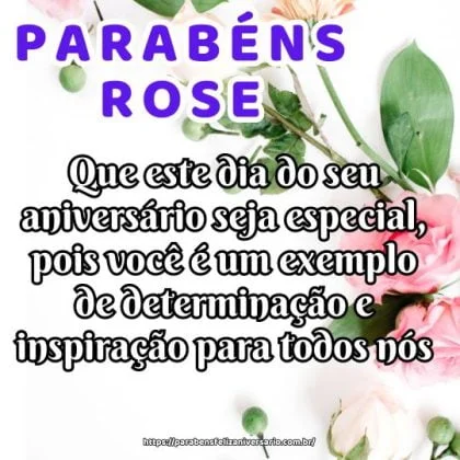 Rose, que este dia do seu aniversário seja especial, pois você é um exemplo de determinação e inspiração para todos nós. Parabéns e muitas felicidades! Rose, que este dia do seu aniversário seja especial, pois você é um exemplo de determinação e inspiração para todos nós. Parabéns e muitas felicidades!