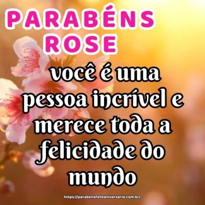 Parabéns Rose, pelo seu aniversário, pois você é uma pessoa incrível e merece toda a felicidade do mundo. Parabéns Rose, pelo seu aniversário, pois você é uma pessoa incrível e merece toda a felicidade do mundo.