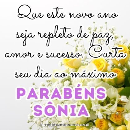 Feliz aniversário Sônia! Que este novo ano seja repleto de paz, amor e sucesso. Curta seu dia ao máximo. Parabéns e tudo de bom! Feliz aniversário Sônia! Que este novo ano seja repleto de paz, amor e sucesso. Curta seu dia ao máximo. Parabéns e tudo de bom!