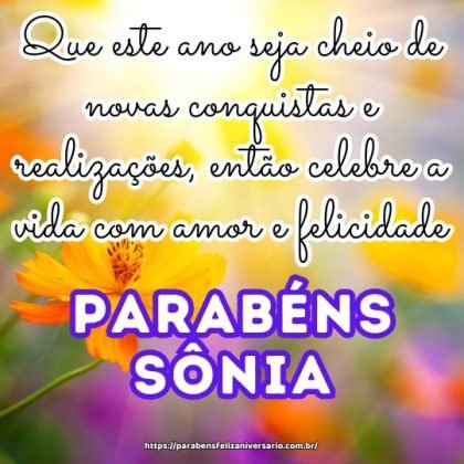 Parabéns querida Sônia! Que este ano seja cheio de novas conquistas e realizações, então celebre a vida com amor e felicidade. Feliz aniversário! Parabéns querida Sônia! Que este ano seja cheio de novas conquistas e realizações, então celebre a vida com amor e felicidade. Feliz aniversário!