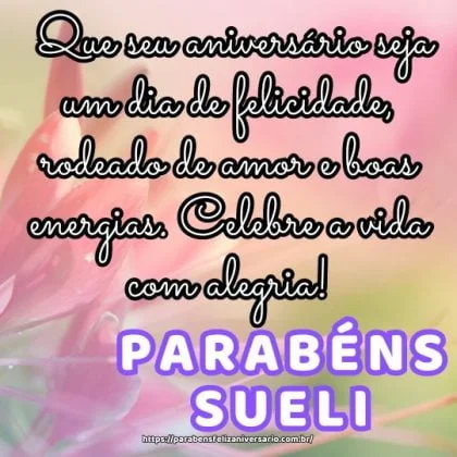 Parabéns Sueli! Que seu aniversário seja um dia de felicidade, rodeado de amor e boas energias. Celebre a vida com alegria! Parabéns Sueli! Que seu aniversário seja um dia de felicidade, rodeado de amor e boas energias. Celebre a vida com alegria!