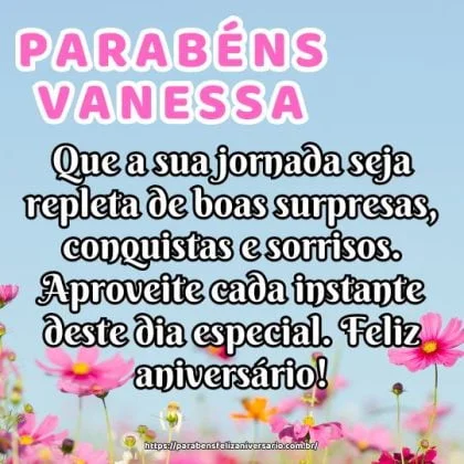 Parabéns Vanessa! Que a sua jornada seja repleta de boas surpresas, conquistas e sorrisos. Aproveite cada instante deste dia especial. Feliz aniversário! Parabéns Vanessa! Que a sua jornada seja repleta de boas surpresas, conquistas e sorrisos. Aproveite cada instante deste dia especial. Feliz aniversário!