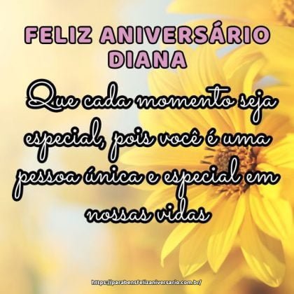 Feliz aniversário Diana! Que cada momento seja especial, pois você é uma pessoa única e especial em nossas vidas. Feliz aniversário Diana! Que cada momento seja especial, pois você é uma pessoa única e especial em nossas vidas.