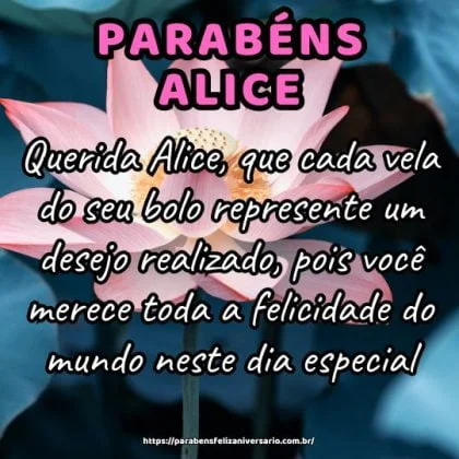 Querida Alice, que cada vela do seu bolo represente um desejo realizado, pois você merece toda a felicidade do mundo neste dia especial. Parabéns e um feliz aniversário!