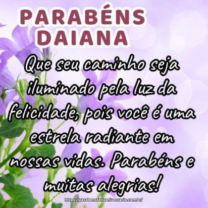 Daiana, feliz aniversário! Que seu caminho seja iluminado pela luz da felicidade, pois você é uma estrela radiante em nossas vidas. Parabéns e muitas alegrias! Daiana, feliz aniversário! Que seu caminho seja iluminado pela luz da felicidade, pois você é uma estrela radiante em nossas vidas. Parabéns e muitas alegrias!
