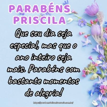Feliz aniversário Priscila! Que seu dia seja especial, mas que o ano inteiro seja mais. Parabéns com bastante momentos de alegria! 