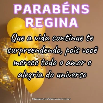 Parabéns Regina! Que a vida continue te surpreendendo, pois você merece todo o amor e alegria do universo. Parabéns Regina! Que a vida continue te surpreendendo, pois você merece todo o amor e alegria do universo.