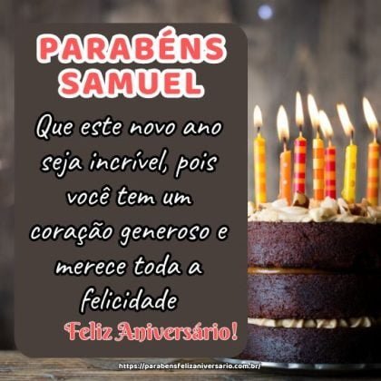 Feliz aniversário Samuel! Que este novo ano seja incrível, pois você tem um coração generoso e merece toda a felicidade. Feliz aniversário Samuel! Que este novo ano seja incrível, pois você tem um coração generoso e merece toda a felicidade.