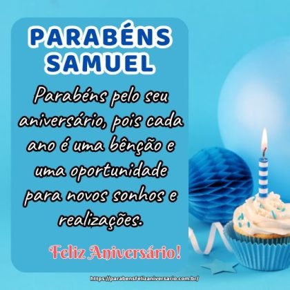 Samuel! Parabéns pelo seu aniversário, pois cada ano é uma bênção e uma oportunidade para novos sonhos e realizações. Samuel! Parabéns pelo seu aniversário, pois cada ano é uma bênção e uma oportunidade para novos sonhos e realizações.