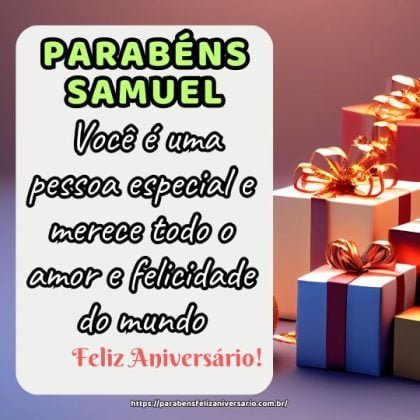 Parabéns pelo seu aniversário Samuel, pois você é uma pessoa especial e merece todo o amor e felicidade do mundo. Parabéns pelo seu aniversário Samuel, pois você é uma pessoa especial e merece todo o amor e felicidade do mundo.