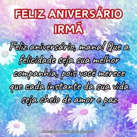 Feliz aniversário, mana! Que a felicidade seja sua melhor companhia, pois você merece que cada instante da sua vida seja cheio de amor e paz. Feliz aniversário, mana! Que a felicidade seja sua melhor companhia, pois você merece que cada instante da sua vida seja cheio de amor e paz.