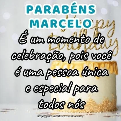 Marcelo, hoje é o seu aniversário! É um momento de celebração, pois você é uma pessoa única e especial para todos nós. Parabéns!