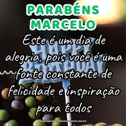 Feliz aniversário Marcelo! Este é um dia de alegria, pois você é uma fonte constante de felicidade e inspiração para todos. Parabéns e felicidades!