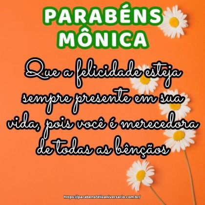 Parabéns Mônica, feliz aniversário! Que a felicidade esteja sempre presente em sua vida, pois você é merecedora de todas as bênçãos. Aproveite cada instante com amor e gratidão. Parabéns Mônica, feliz aniversário! Que a felicidade esteja sempre presente em sua vida, pois você é merecedora de todas as bênçãos. Aproveite cada instante com amor e gratidão.