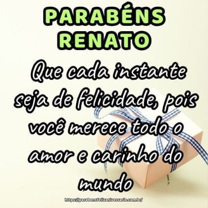 Parabéns pelo dia do seu aniversário, Renato! Que cada instante seja de felicidade, pois você merece todo o amor e carinho do mundo. Parabéns pelo dia do seu aniversário, Renato! Que cada instante seja de felicidade, pois você merece todo o amor e carinho do mundo.