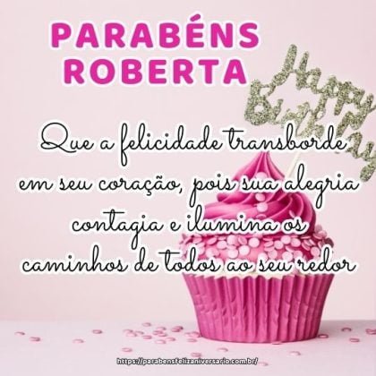 Feliz aniversário Roberta! Que a felicidade transborde em seu coração, pois sua alegria contagia e ilumina os caminhos de todos ao seu redor. Parabéns! Feliz aniversário Roberta! Que a felicidade transborde em seu coração, pois sua alegria contagia e ilumina os caminhos de todos ao seu redor. Parabéns!