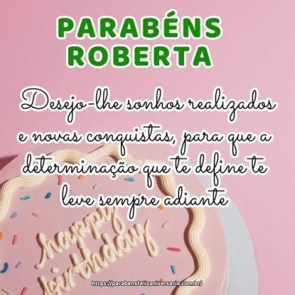 Parabéns Roberta! Desejo-lhe sonhos realizados e novas conquistas, para que a determinação que te define te leve sempre adiante. Parabéns Roberta! Desejo-lhe sonhos realizados e novas conquistas, para que a determinação que te define te leve sempre adiante.