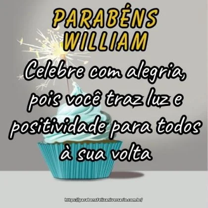 Neste aniversário, William, celebre com alegria, pois você traz luz e positividade para todos à sua volta. Parabéns!
