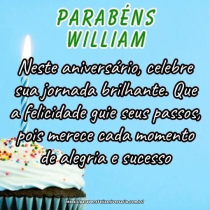 William, neste aniversário, celebre sua jornada brilhante. Que a felicidade guie seus passos, pois merece cada momento de alegria e sucesso. Parabéns! William, neste aniversário, celebre sua jornada brilhante. Que a felicidade guie seus passos, pois merece cada momento de alegria e sucesso. Parabéns!
