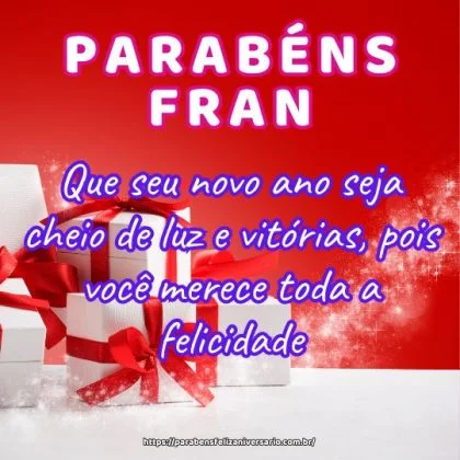 Parabéns Fran! Que seu novo ano seja cheio de luz e vitórias, pois você merece toda a felicidade. Parabéns Fran! Que seu novo ano seja cheio de luz e vitórias, pois você merece toda a felicidade.