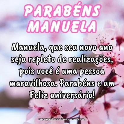 Manuela, que seu novo ano seja repleto de realizações, pois você é uma pessoa maravilhosa. Parabéns e um Feliz aniversário! Manuela, que seu novo ano seja repleto de realizações, pois você é uma pessoa maravilhosa. Parabéns e um Feliz aniversário!