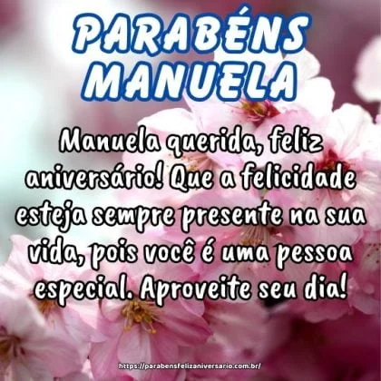 Manuela querida, feliz aniversário! Que a felicidade esteja sempre presente na sua vida, pois você é uma pessoa especial. Aproveite seu dia! Manuela querida, feliz aniversário! Que a felicidade esteja sempre presente na sua vida, pois você é uma pessoa especial. Aproveite seu dia!