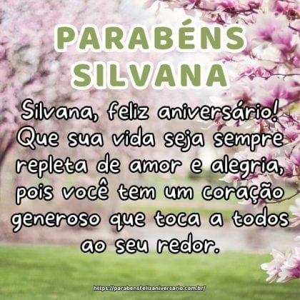 Silvana, feliz aniversário! Que sua vida seja sempre repleta de amor e alegria, pois você tem um coração generoso que toca a todos ao seu redor. Silvana, feliz aniversário! Que sua vida seja sempre repleta de amor e alegria, pois você tem um coração generoso que toca a todos ao seu redor.