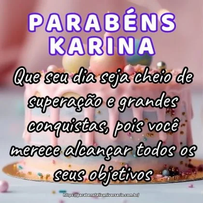 Parabéns Karina! Que seu dia seja cheio de superação e grandes conquistas, pois você merece alcançar todos os seus objetivos. Parabéns Karina! Que seu dia seja cheio de superação e grandes conquistas, pois você merece alcançar todos os seus objetivos.