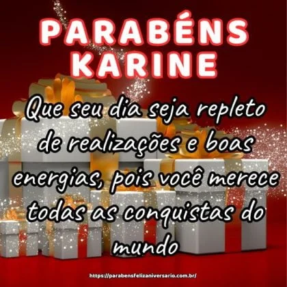 Que seu dia seja repleto de realizações e boas energias, pois você merece todas as conquistas do mundo. Parabéns Karine querida!