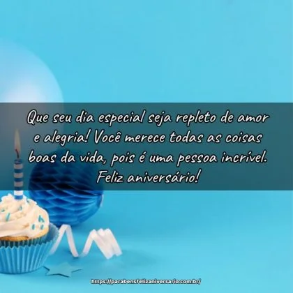 Que seu dia especial seja repleto de amor e alegria! Você merece todas as coisas boas da vida, pois é uma pessoa incrível. Feliz aniversário! Que seu dia especial seja repleto de amor e alegria! Você merece todas as coisas boas da vida, pois é uma pessoa incrível. Feliz aniversário!