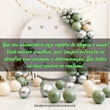 Que seu aniversário seja repleto de alegria e amor! Você merece o melhor, pois sempre enfrenta os desafios com coragem e determinação. Que todos os seus sonhos se realizem! Que seu aniversário seja repleto de alegria e amor! Você merece o melhor, pois sempre enfrenta os desafios com coragem e determinação. Que todos os seus sonhos se realizem!