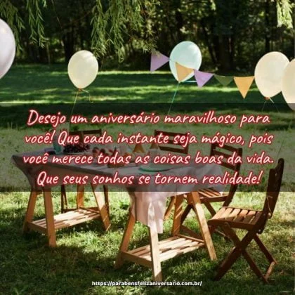 Desejo um aniversário maravilhoso para você! Que cada instante seja mágico, pois você merece todas as coisas boas da vida. Que seus sonhos se tornem realidade! Desejo um aniversário maravilhoso para você! Que cada instante seja mágico, pois você merece todas as coisas boas da vida. Que seus sonhos se tornem realidade!