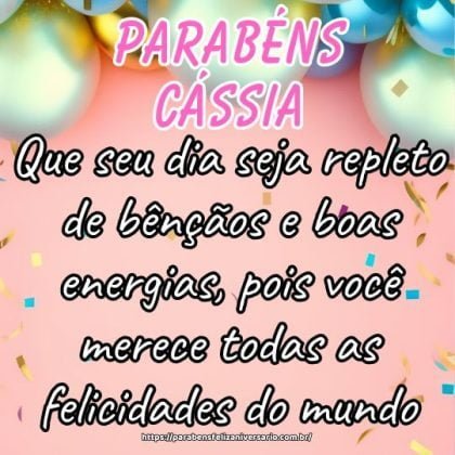 Que seu dia seja repleto de bênçãos e boas energias, pois você merece todas as felicidades do mundo. Parabéns Cássia querida! Que seu dia seja repleto de bênçãos e boas energias, pois você merece todas as felicidades do mundo. Parabéns Cássia querida!