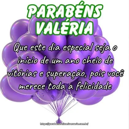 Parabéns querida Valéria! Que este dia especial seja o início de um ano cheio de vitórias e superação, pois você merece toda a felicidade.