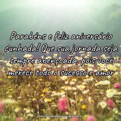 Parabéns e feliz aniversário cunhada! Que sua jornada seja sempre abençoada, pois você merece todo o sucesso e amor. Parabéns e feliz aniversário cunhada! Que sua jornada seja sempre abençoada, pois você merece todo o sucesso e amor.