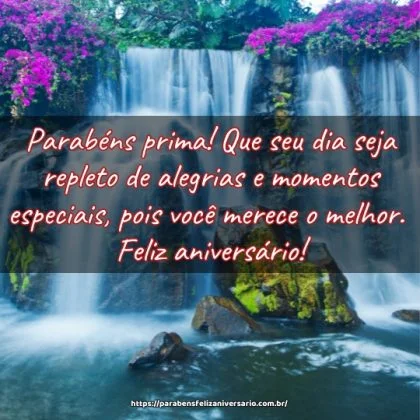 Parabéns prima! Que seu dia seja repleto de alegrias e momentos especiais, pois você merece o melhor. Feliz aniversário!