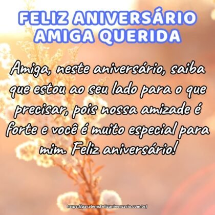 Amiga, neste aniversário, saiba que estou ao seu lado para o que precisar, pois nossa amizade é forte e você é muito especial para mim. Feliz aniversário! Amiga, neste aniversário, saiba que estou ao seu lado para o que precisar, pois nossa amizade é forte e você é muito especial para mim. Feliz aniversário!