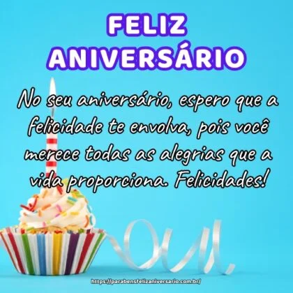 No seu aniversário, espero que a felicidade te envolva, pois você merece todas as alegrias que a vida proporciona. Felicidades! No seu aniversário, espero que a felicidade te envolva, pois você merece todas as alegrias que a vida proporciona. Felicidades!
